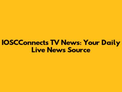IOSCConnects TV News: Your Daily Live News Source