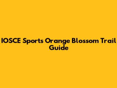 IOSCE Sports Orange Blossom Trail Guide