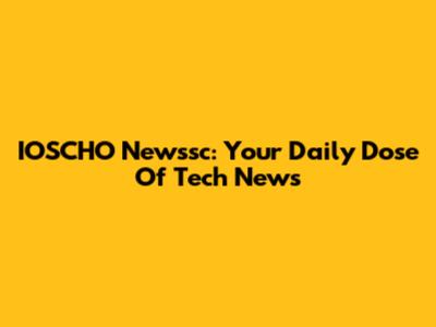IOSCHO Newssc: Your Daily Dose Of Tech News