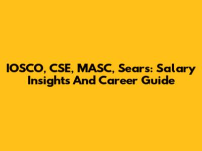 IOSCO, CSE, MASC, Sears: Salary Insights And Career Guide