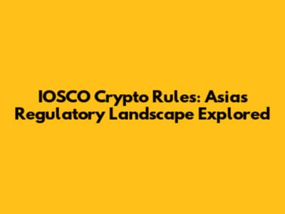 IOSCO Crypto Rules: Asia's Regulatory Landscape Explored