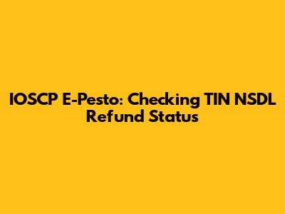IOSCP E-Pesto: Checking TIN NSDL Refund Status