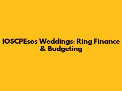 IOSCPEsos Weddings: Ring Finance & Budgeting