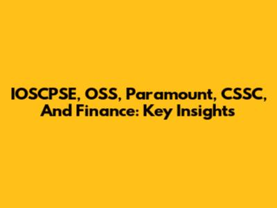 IOSCPSE, OSS, Paramount, CSSC, And Finance: Key Insights