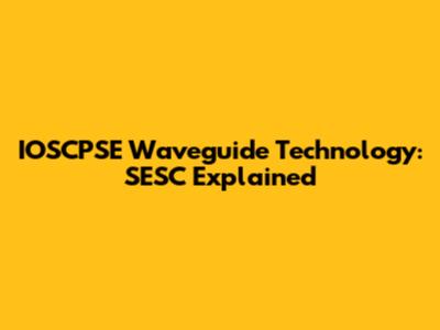 IOSCPSE Waveguide Technology: SESC Explained