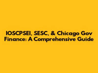IOSCPSEI, SESC, & Chicago Gov Finance: A Comprehensive Guide