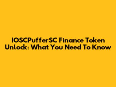 IOSCPufferSC Finance Token Unlock: What You Need To Know