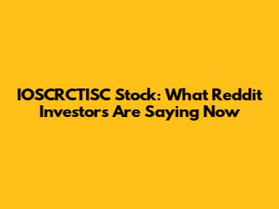 IOSCRCTISC Stock: What Reddit Investors Are Saying Now