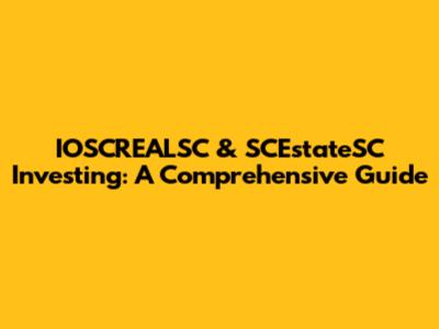 IOSCREALSC & SCEstateSC Investing: A Comprehensive Guide