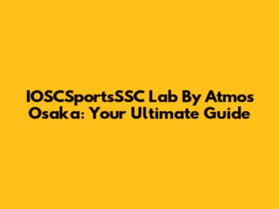 IOSCSportsSSC Lab By Atmos Osaka: Your Ultimate Guide