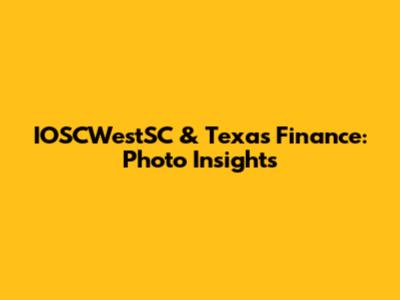 IOSCWestSC & Texas Finance: Photo Insights