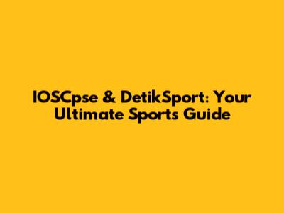 IOSCpse & DetikSport: Your Ultimate Sports Guide