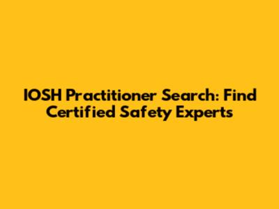 IOSH Practitioner Search: Find Certified Safety Experts