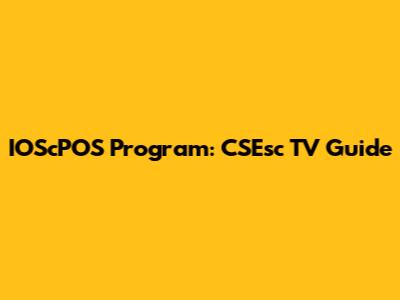 IOScPOS Program: CSEsc TV Guide