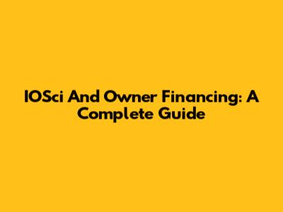 IOSci And Owner Financing: A Complete Guide