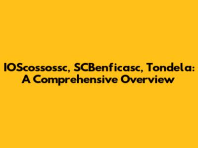 IOScossossc, SCBenficasc, Tondela: A Comprehensive Overview