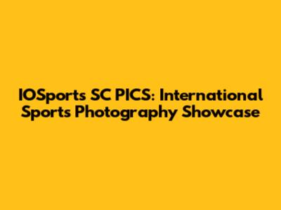 IOSports SC PICS: International Sports Photography Showcase