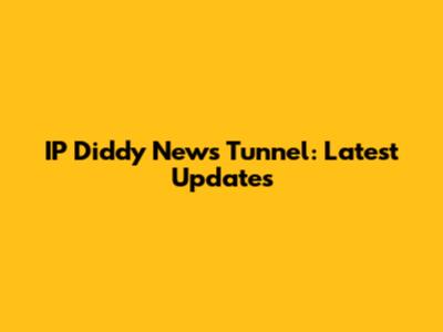 IP Diddy News Tunnel: Latest Updates