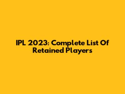 IPL 2023: Complete List Of Retained Players