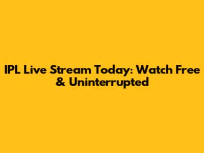 IPL Live Stream Today: Watch Free & Uninterrupted