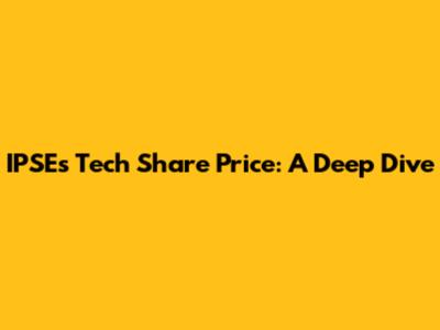 IPSE's Tech Share Price: A Deep Dive