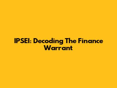IPSEI: Decoding The Finance Warrant
