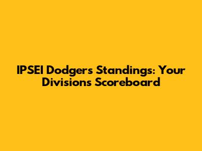 IPSEI Dodgers' Standings: Your Division's Scoreboard