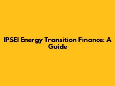 IPSEI Energy Transition Finance: A Guide