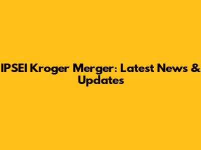 IPSEI Kroger Merger: Latest News & Updates
