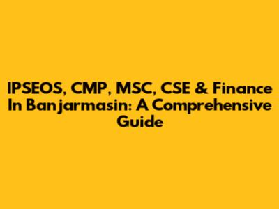 IPSEOS, CMP, MSC, CSE & Finance In Banjarmasin: A Comprehensive Guide