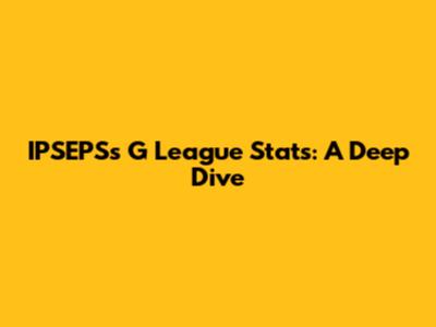 IPSEPS's G League Stats: A Deep Dive