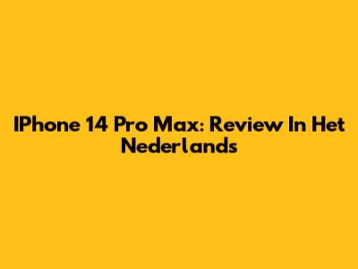 IPhone 14 Pro Max: Review In Het Nederlands