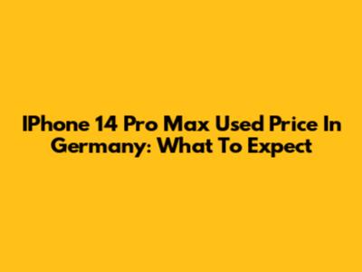 IPhone 14 Pro Max Used Price In Germany: What To Expect