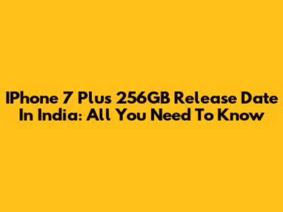IPhone 7 Plus 256GB Release Date In India: All You Need To Know