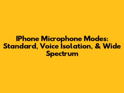 IPhone Microphone Modes: Standard, Voice Isolation, & Wide Spectrum