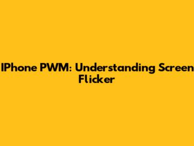 IPhone PWM: Understanding Screen Flicker