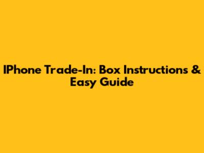 IPhone Trade-In: Box Instructions & Easy Guide