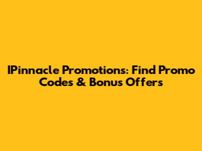 IPinnacle Promotions: Find Promo Codes & Bonus Offers