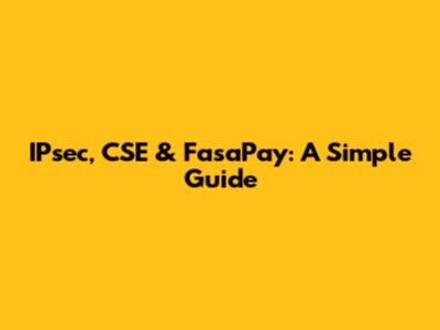 IPsec, CSE & FasaPay: A Simple Guide