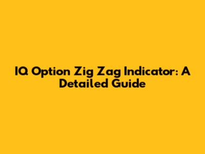 IQ Option Zig Zag Indicator: A Detailed Guide