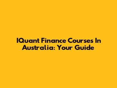 IQuant Finance Courses In Australia: Your Guide