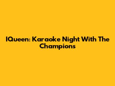 IQueen: Karaoke Night With The Champions