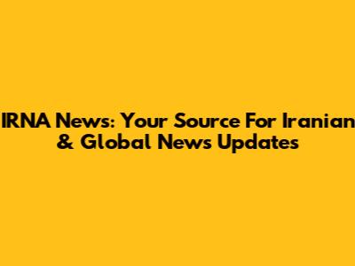 IRNA News: Your Source For Iranian & Global News Updates