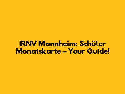 IRNV Mannheim: Schüler Monatskarte – Your Guide!