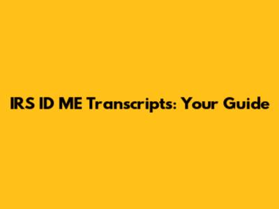 IRS ID ME Transcripts: Your Guide
