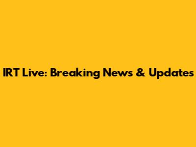 IRT Live: Breaking News & Updates