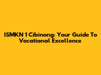 ISMKN 1 Cibinong: Your Guide To Vocational Excellence