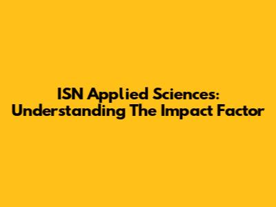 ISN Applied Sciences: Understanding The Impact Factor