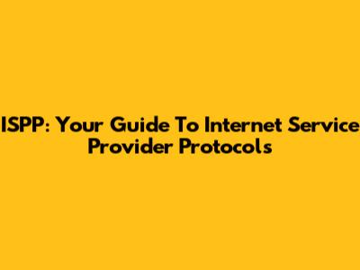 ISPP: Your Guide To Internet Service Provider Protocols