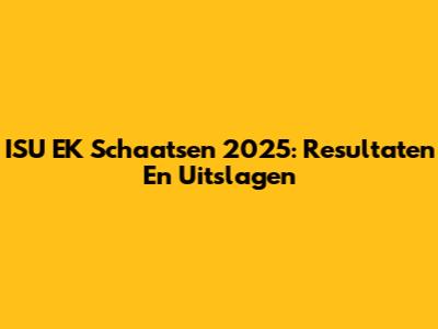ISU EK Schaatsen 2025: Resultaten En Uitslagen